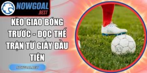Kèo Giao Bóng Trước